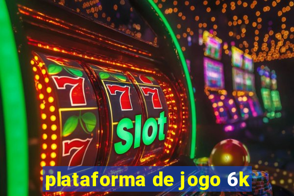 plataforma de jogo 6k